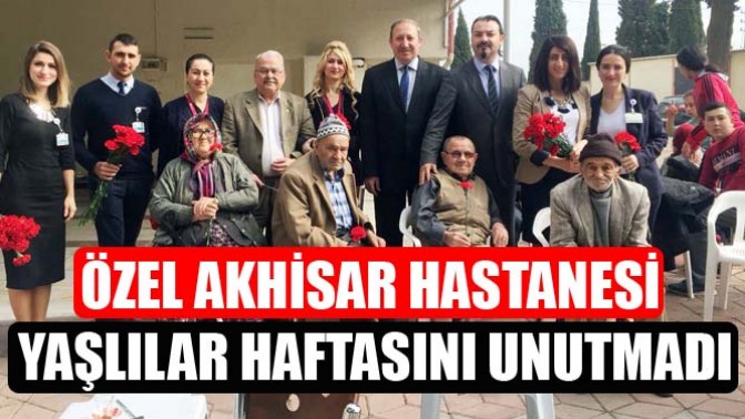 Özel Akhisar Hastanesi Yaşlılar Haftasını Unutmadı