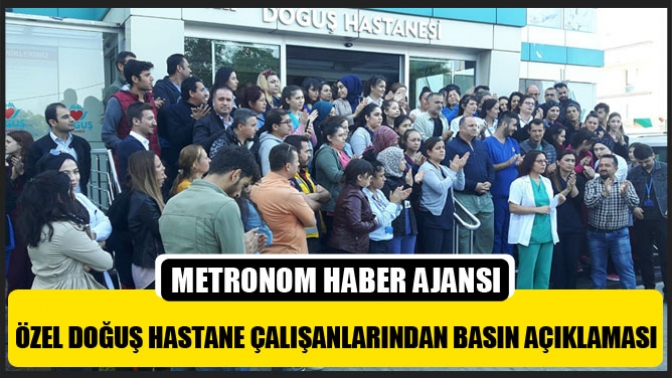 Özel Doğuş Hastane Çalışanlarından Basın Açıklaması