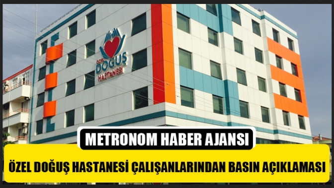 Özel Doğuş Hastanesi çalışanlarından basın açıklaması