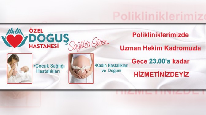 Özel Doğuş Hastanesi, Gece Polikliniği İle Hizmetinizde