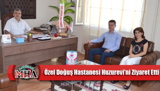 Özel Doğuş Hastanesi Huzurevi’ni Ziyaret Etti