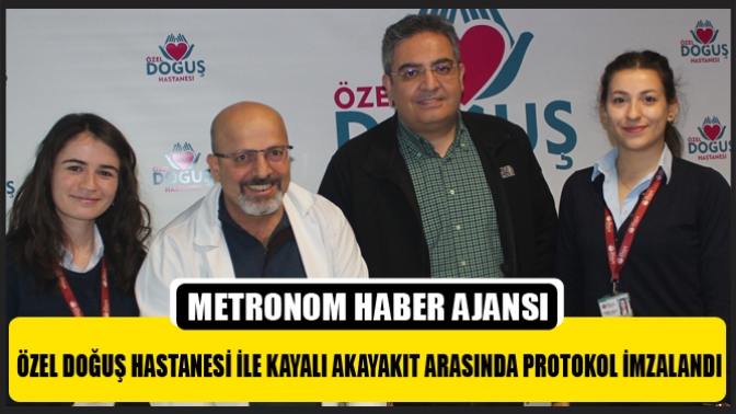 Özel Doğuş Hastanesi İle Kayalı Akayakıt Arasında Protokol İmzalandı