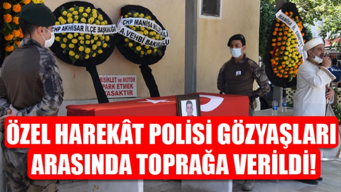 Özel Harekât Polisi gözyaşları arasında toprağa verildi!