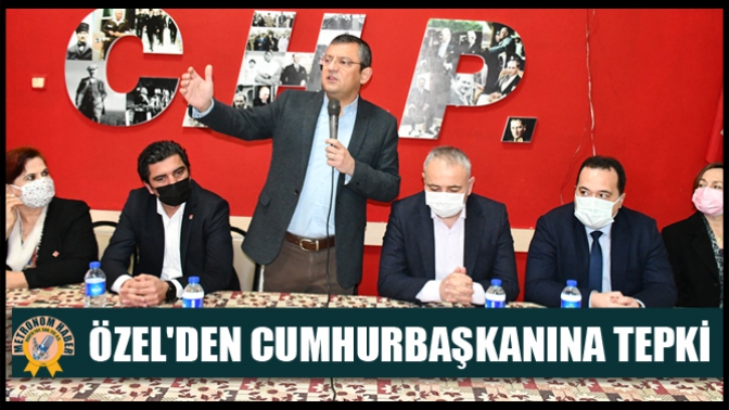 Özelden Cumhurbaşkanına tepki