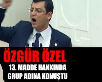 Özelin Madde 13 Hakkında Chp Grubu Adına Yapmış Olduğu Konuşma