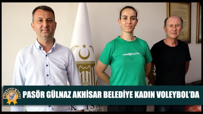 Pasör Gülnaz Akhisar Belediye Kadın Voleybol’da