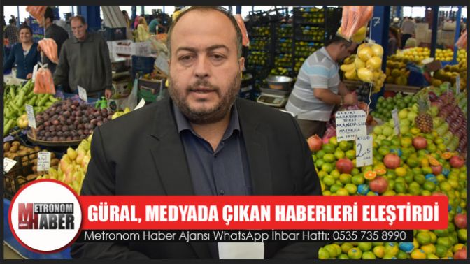 Pazarcılar Odası başkanı Güral; A Haber ve ATV yalan haber yapıyor!