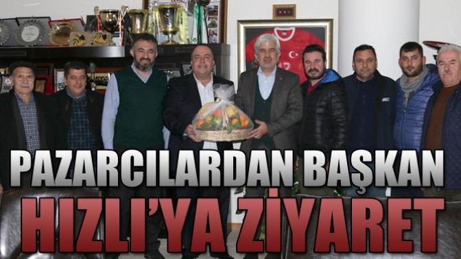 Pazarcılardan Salih Hızlı’ya Ziyaret