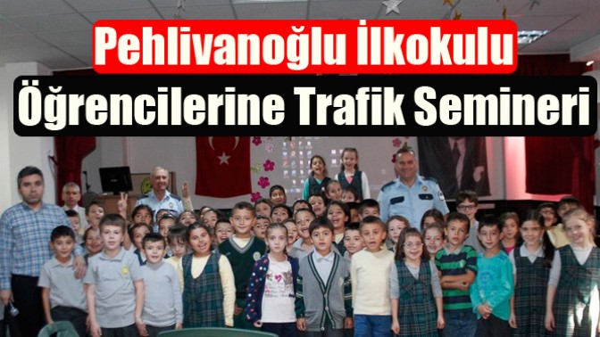 Pehlivanoğlu İlkokulu Öğrencilerine Trafik Semineri