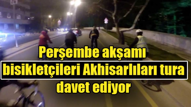 Perşembe akşamı bisikletçileri Akhisarlıları tura davet ediyor