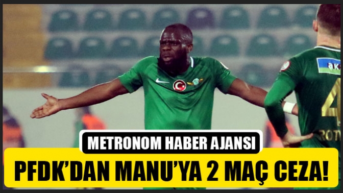 Pfdk’dan Manu’ya 2 Maç Ceza!