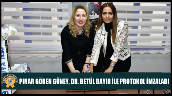 Pınar Gören Güney, Dr. Betül Bayır İle Protokol İmzaladı