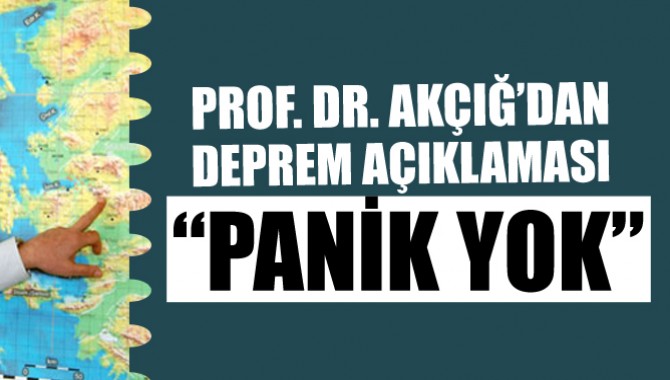 Prof. Dr. Akçığ'dan Deprem hakkında "Panik Yok" Yorumu