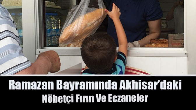 Ramazan Bayramında Akhisar’daki Nöbetçi Fırın Ve Eczaneler