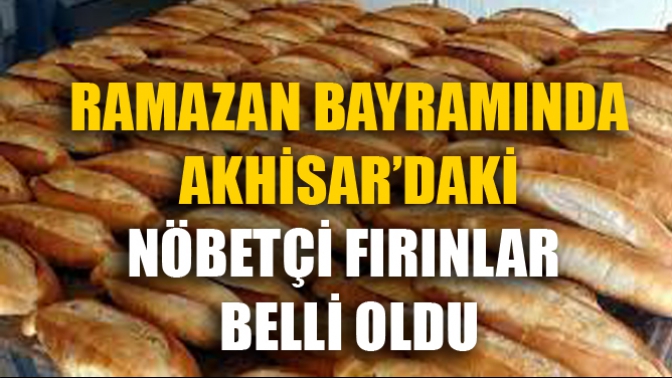 Ramazan Bayramında Akhisar’daki Nöbetçi Fırınlar Belli Oldu