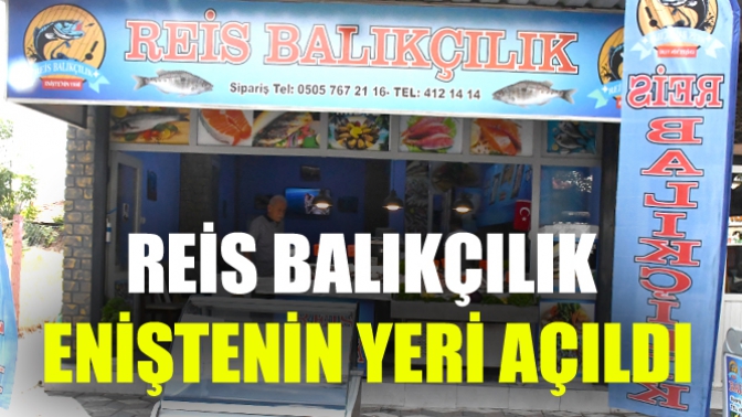 Reis Balıkçılık Eniştenin Yeri Açıldı