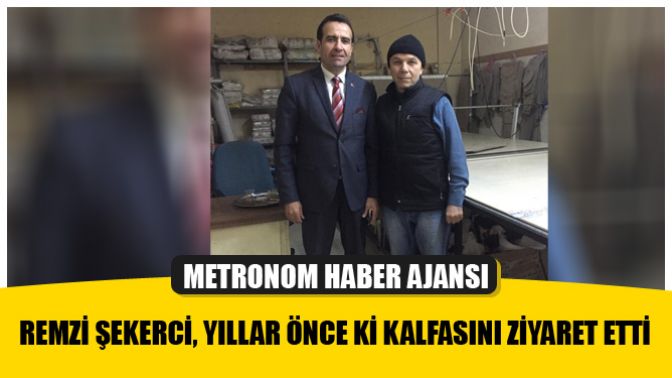 Remzi Şekerci, Yıllar Önce Ki Kalfasını Ziyaret Etti