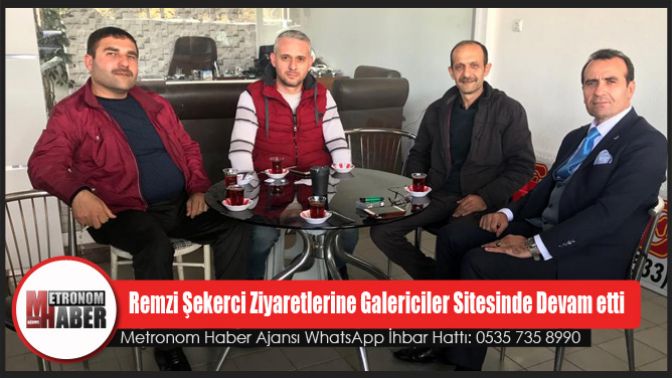 Remzi Şekerci Ziyaretlerine Galericiler Sitesinde Devam etti