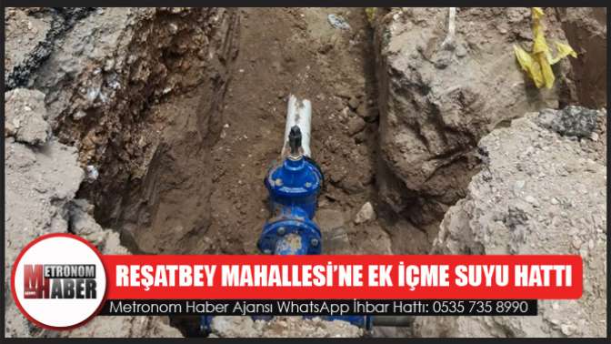 Reşatbey Mahallesi’ne Ek İçme Suyu Hattı