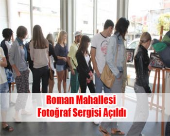 Roman Mahallesi Fotoğraf Sergisi Açıldı