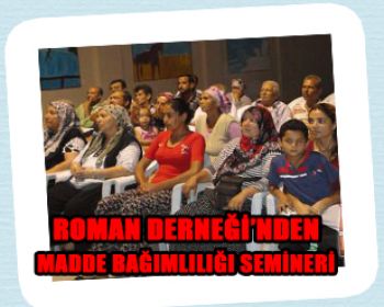 Romanlar Derneğinden Madde Bağımlılığı semineri !