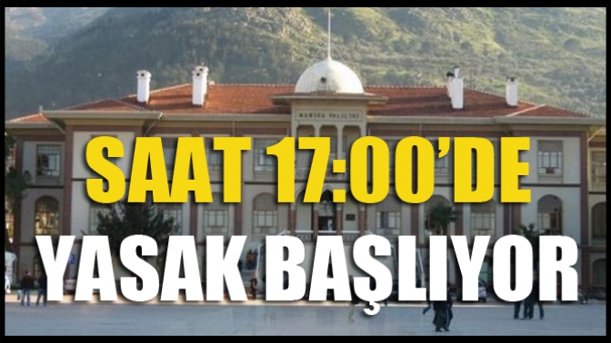 Saat 17:00’de Yasak Başlıyor