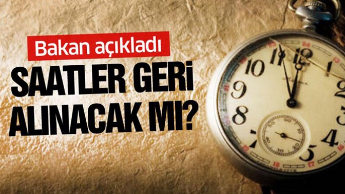 Saatler Geri Alınacak Mı? Bakandan Yaz Saati Açıklaması