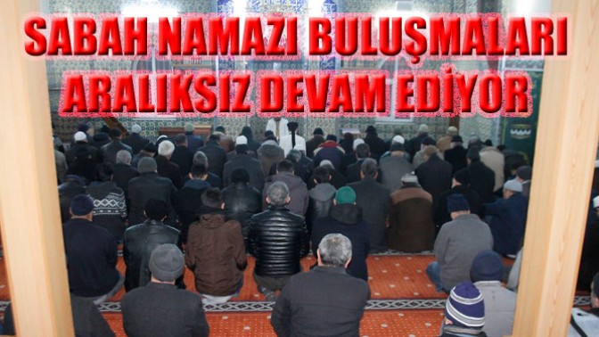 Sabah Namazı Buluşmaları Aralıksız Devam Ediyor