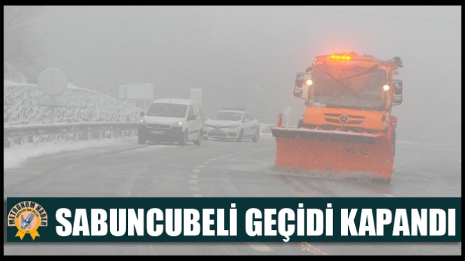 Sabuncubeli Geçidi Kapandı