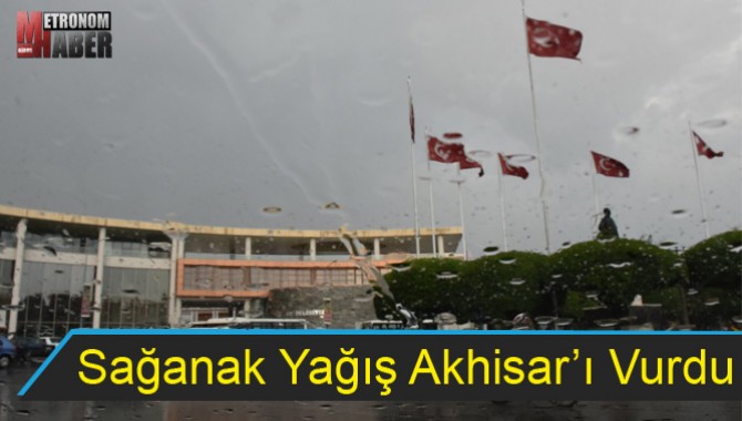 Sağanak Yağış Akhisar’ı Vurdu