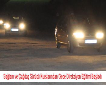 Sağlam ve Çağdaş Sürücü Kurslarından Gece Direksiyon Eğitimi Başladı