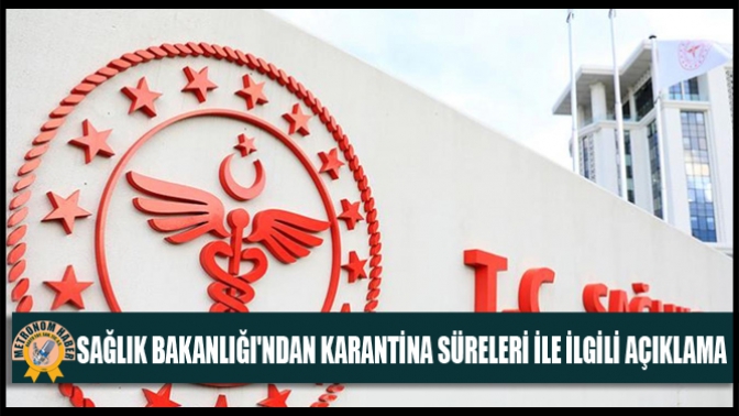 Sağlık Bakanlığından Karantina Süreleri İle İlgili Açıklama