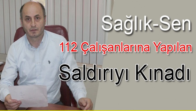 Sağlık-Sen 112 Çalışanlarına Yapılan Saldırıyı Kınadı