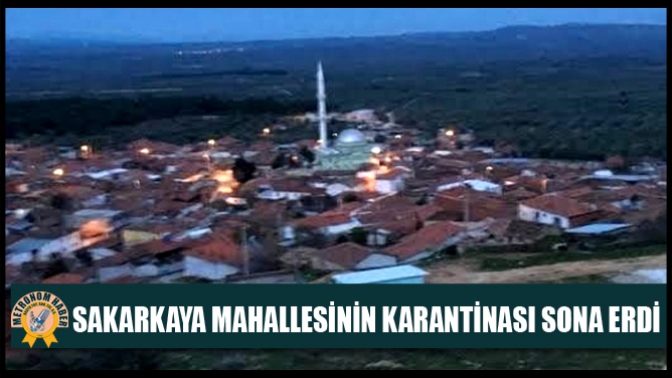 Sakarkaya Mahallesinin Karantinası Sona Erdi