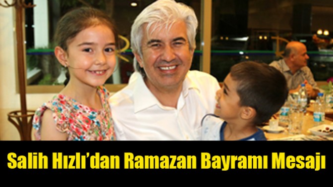 Salih Hızlı’dan Ramazan Bayramı Mesajı