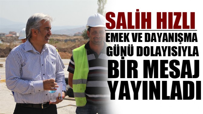 Salih Hızlı, Emek Ve Dayanışma Günü Dolayısıyla Bir Mesaj Yayınladı