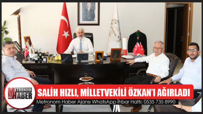 Salih Hızlı, Milletvekili Özkan’ı Ağırladı