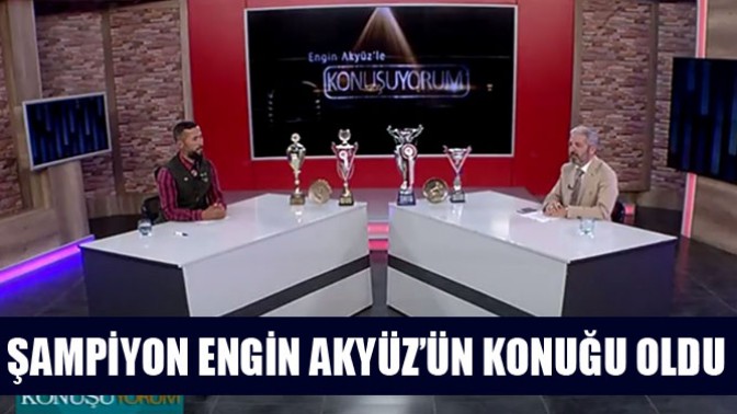 Şampiyon, Engin Akyüz’ün Konuğu Oldu