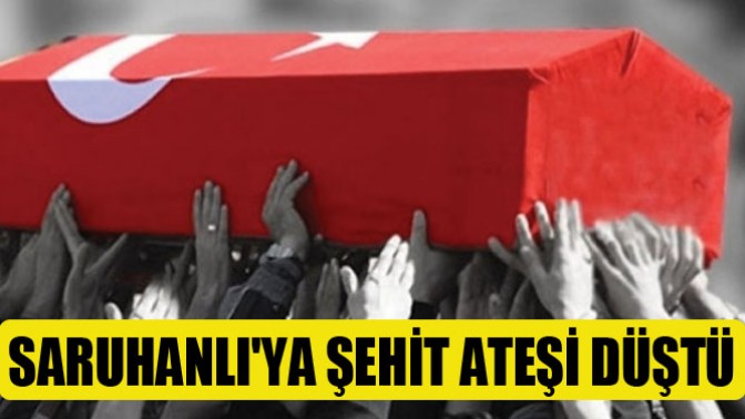 Saruhanlıya Şehit Ateşi Düştü