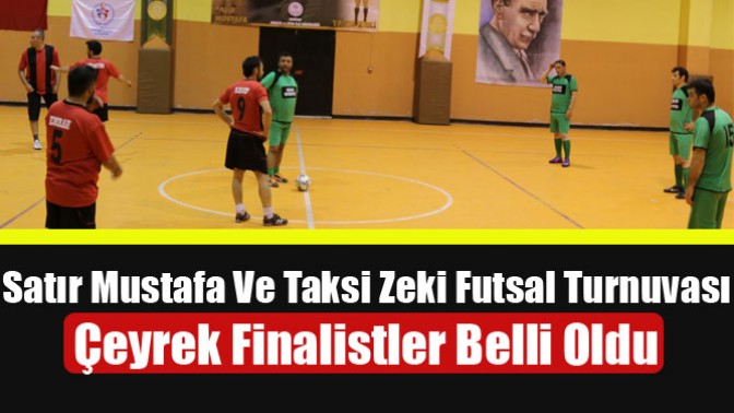 Satır Mustafa Ve Taksi Zeki Futsal Turnuvası Çeyrek Finalistler Belli Oldu