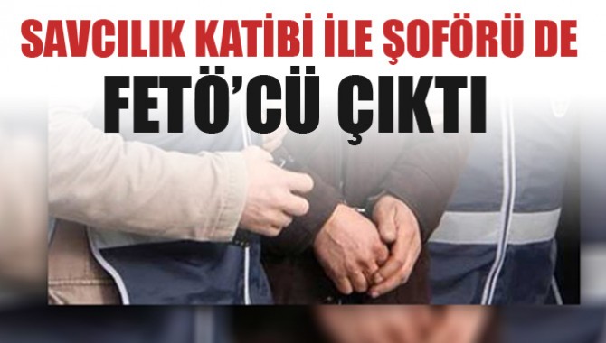 Savcılık Katibi ile Şoförü de Fetö'cü Çıktı