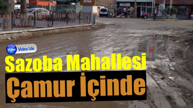 Sazoba Mahallesi Çamur İçinde