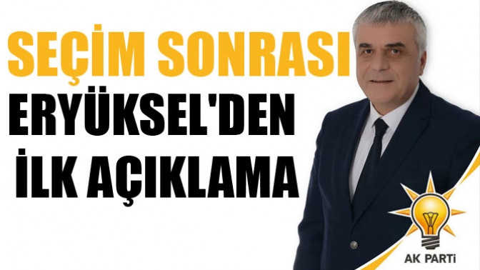 Seçim sonrası Eryükselden ilk açıklama