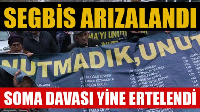 SEGBİS Arızalandı, Soma Davası Yine Ertelendi