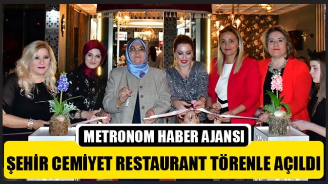 Şehir Cemiyet Restaurant Törenle Açıldı