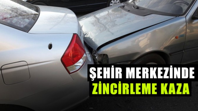 Şehir Merkezinde Zincirleme Kaza