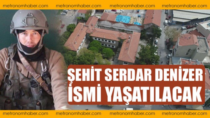 Şehit Serdar Denizer ismi yaşatılacak