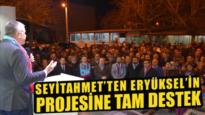 Seyitahmet’ten Eryüksel’in Projesine Tam Destek