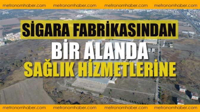 Sigara Fabrikasından Bir Alanda Sağlık Hizmetlerine