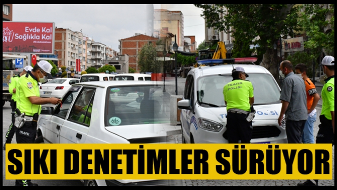 Sıkı Denetimler Sürüyor